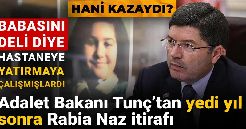Hani kazaydı? Adalet Bakanı Tunç’tan yedi yıl sonra Rabia Naz itirafı