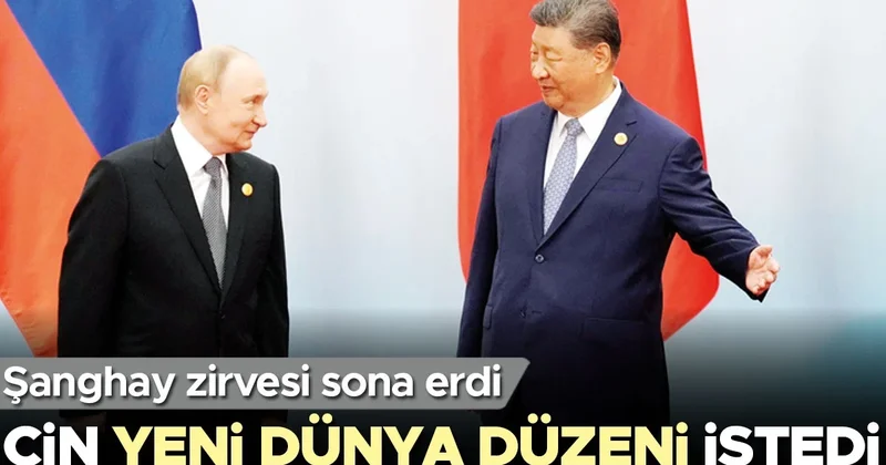 Şanghay zirvesi sona erdi… Çin yeni dünya düzeni istedi