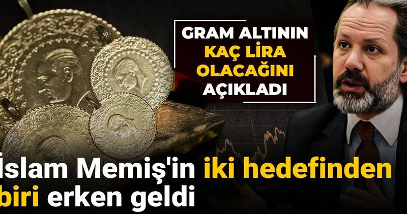 İslam Memiş in iki hedefinden biri erken geldi: Gram altının kaç lira olacağını açıkladı
