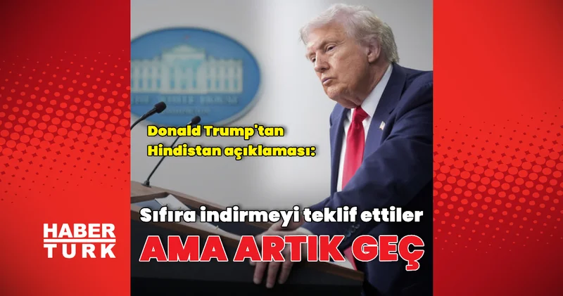 Donald Trump tan Hindistan açıklaması Dış Haberler