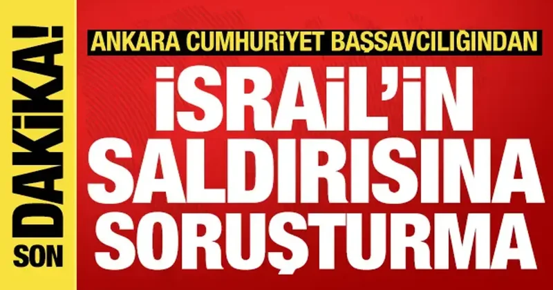 Ankara Cumhuriyet Başsavcılığından İsrail in Sumud Filosu na saldırısına soruşturma