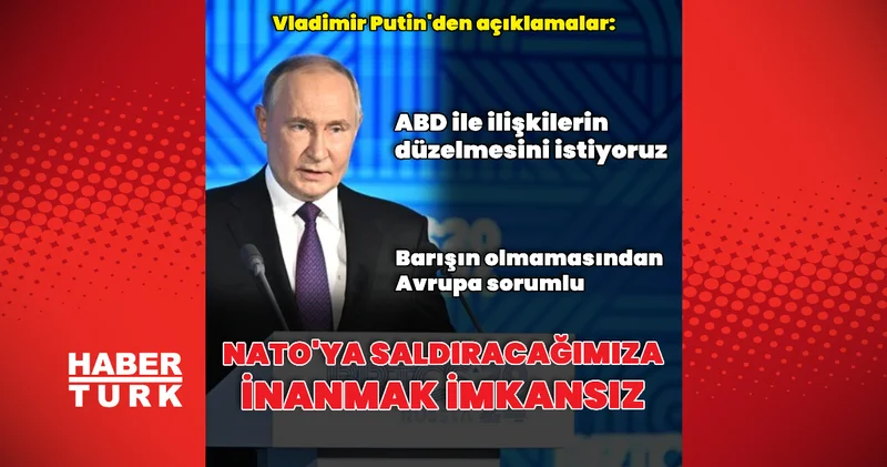 Putin: Rusya nın NATO ya saldıracağına inanmak imkansız Dış Haberler