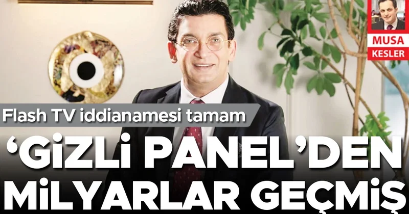 Flash TV iddianamesi tamam... ‘Gizli panel’den milyarlar geçmiş