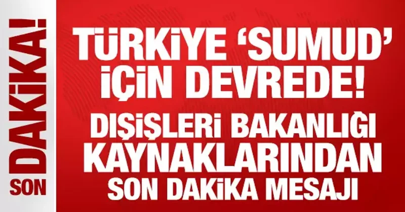 Dışişleri Bakanlığı kaynaklarından son dakika Sumud mesajı