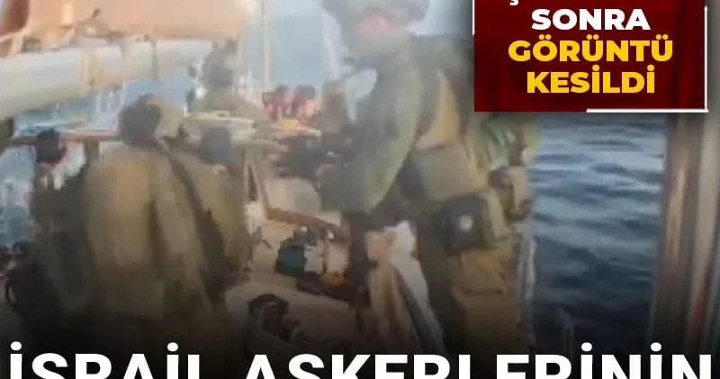 İsrail askerlerinin tekneye baskın anı kamerada! Askerler çıktıktan sonra görüntü kesildi