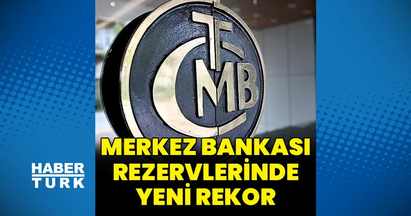 Merkez Bankası toplam rezervleri, 182 milyar 953 milyon dolara çıkarak rekor kırdı Para Haberleri