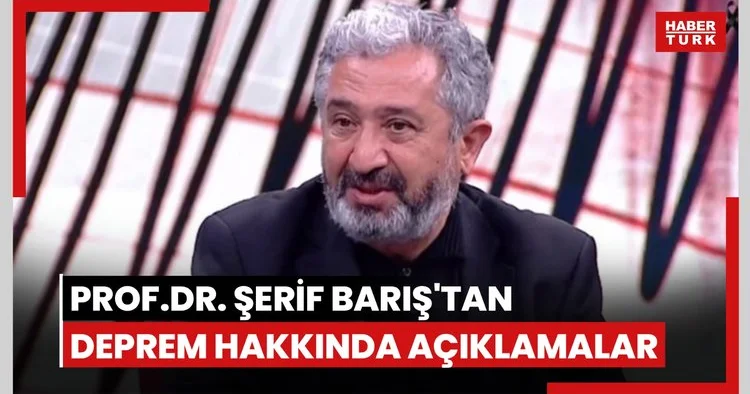 prof. dr. şerif barış dan son dakika deprem açıklaması
