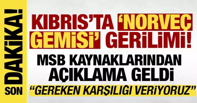 Norveç gemisi gerilimine ilişkin MSB kaynaklarından açıklama: Karşılıkları vermekteyiz