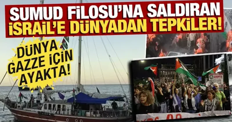 İsrail in Sumud Filosu na saldırısına dünyadan peş peşe tepkiler! Dünya, Sumud için ayakta