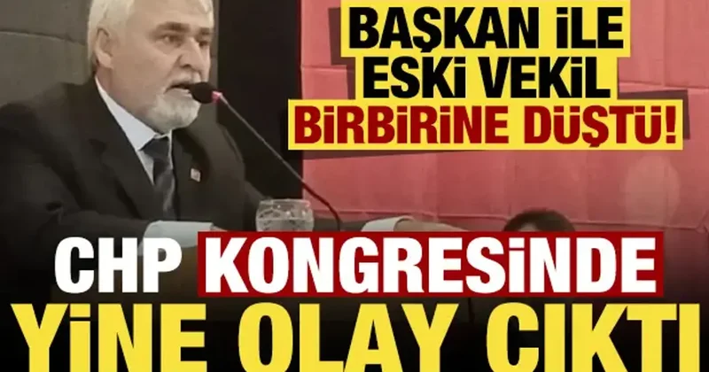 CHP de bir kongrede daha olay çıktı! Başkan ile eski vekil birbirine düştü...