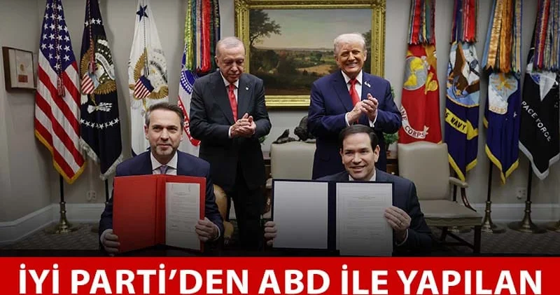 İYİ Parti’den ABD ile yapılan anlaşmalara tepki: Ağır bedeller ödeyeceğiz