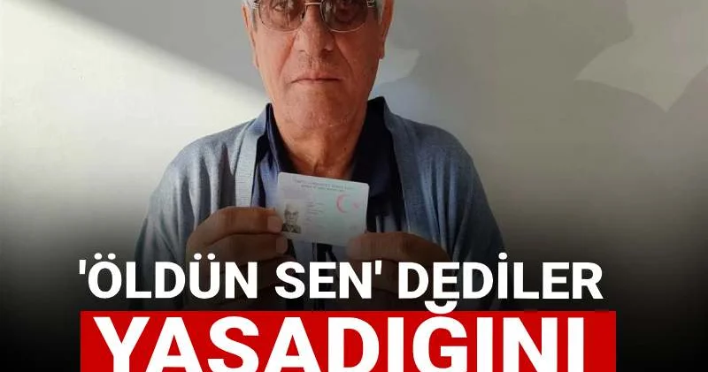 Öldün sen dediler yaşadığını ispat etmeye çalışıyor!