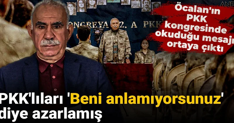 Öcalan ın PKK kongresinde okuduğu mesajı ortaya çıktı: PKK lıları Beni anlamıyorsunuz diye azarlamış