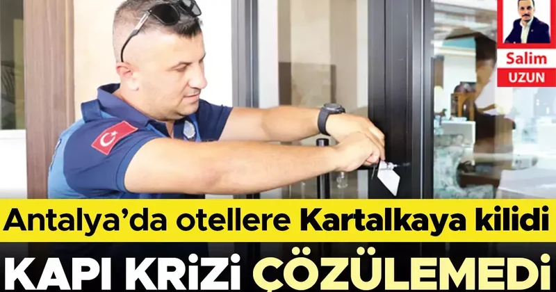 Antalya’da otellere Kartalkaya kilidi... Kapı krizi çözülemedi