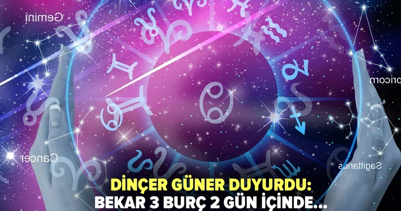 Dinçer Güner duyurdu: Bekar 3 burç 2 gün içinde...