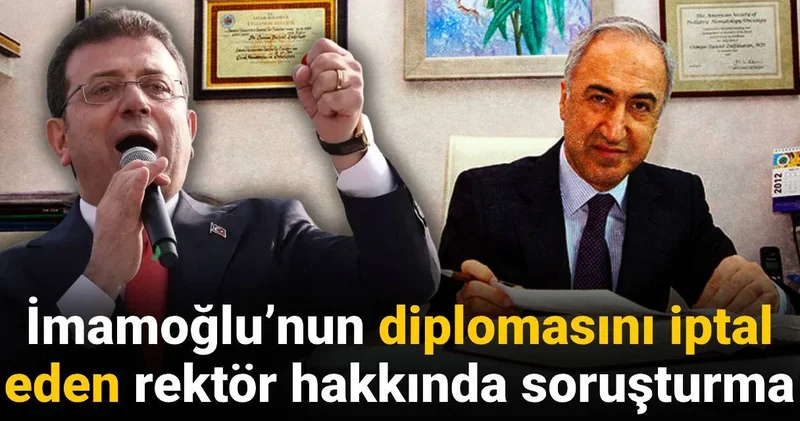 İmamoğlu’nun diplomasını iptal eden rektör hakkında soruşturma