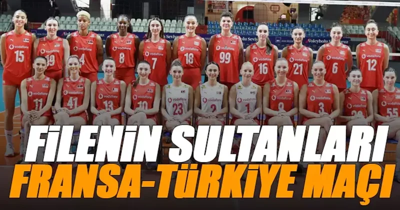 Filenin Sultanları VNL ilk maç! Fransa Türkiye voleybol maçı ne zaman, saat kaçta, hangi kanalda canlı yayınlanacak? (Milletler Ligi) Voleybol Haberleri Spor