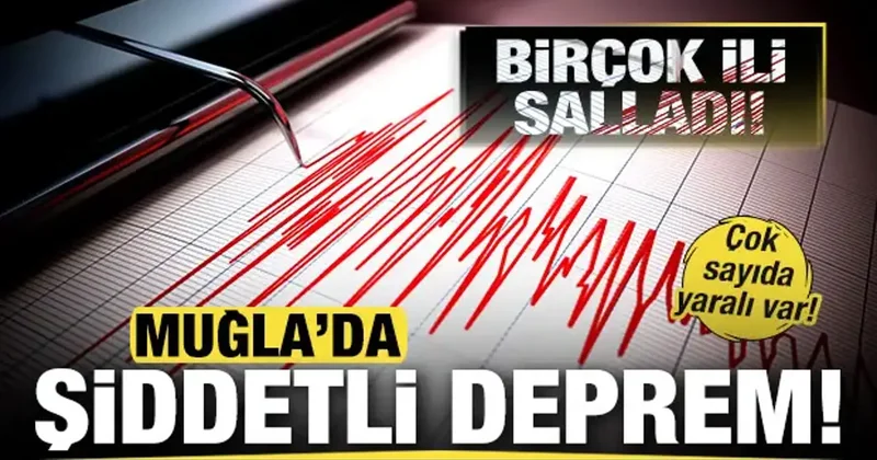 Muğla açıklarında 5,8 şiddetinde deprem! Çok sayıda ili salladı! Yaralılar var