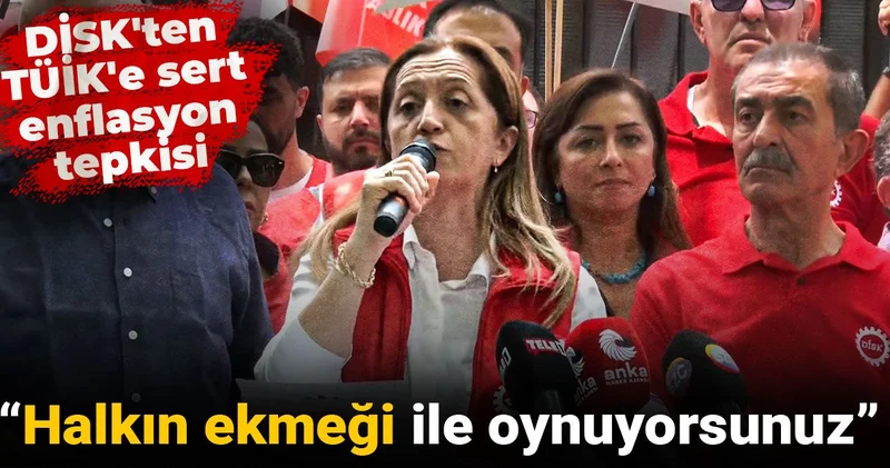 DİSK ten TÜİK e çok sert enflasyon tepkisi: Halkın ekmeği ile oynuyorsunuz