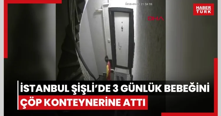 İstanbul Şişli’de 3 günlük bebeğini çöp konteynerine attı