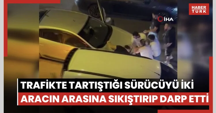 Trafikte tartıştığı sürücüyü iki aracın arasına sıkıştırıp darp etti