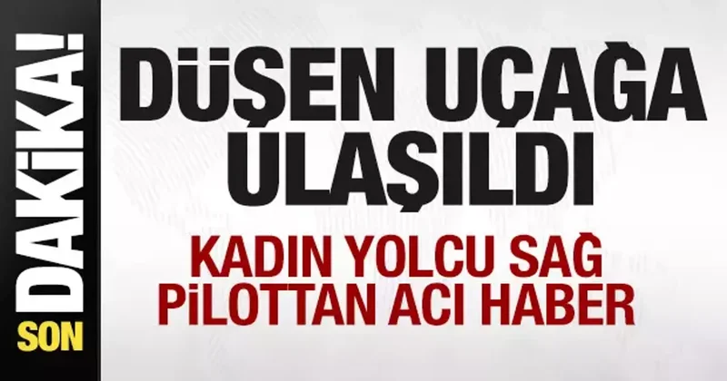 Düşen uçağa ulaşıldı! Kadın yolcu kurtuldu! Pilottan acı haber!