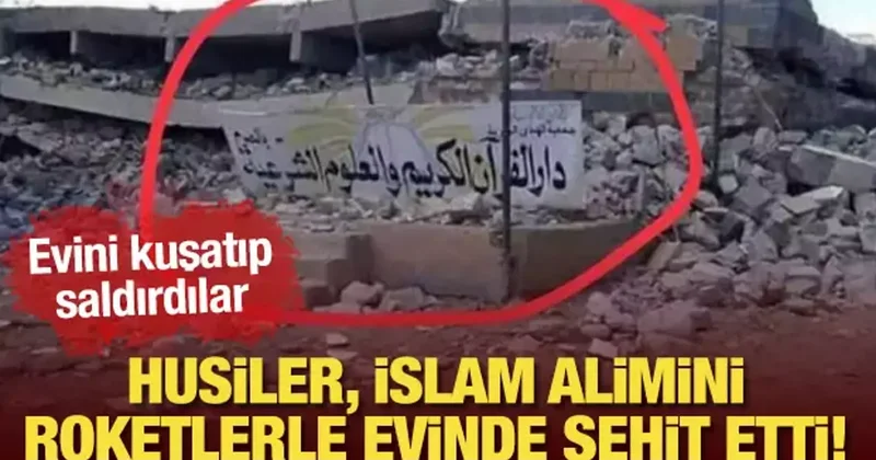 Evini kuşatarak silah ve roketlerle saldırdılar! Husiler, İslam alimini şehit etti