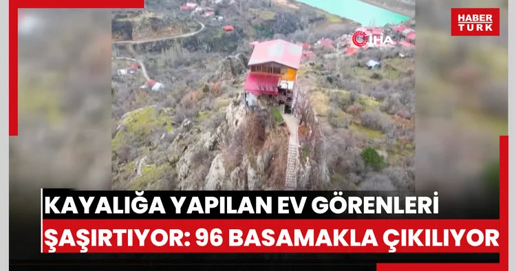 Kayalığa yapılan ev görenleri şaşırtıyor: 96 basamakla çıkılıyor