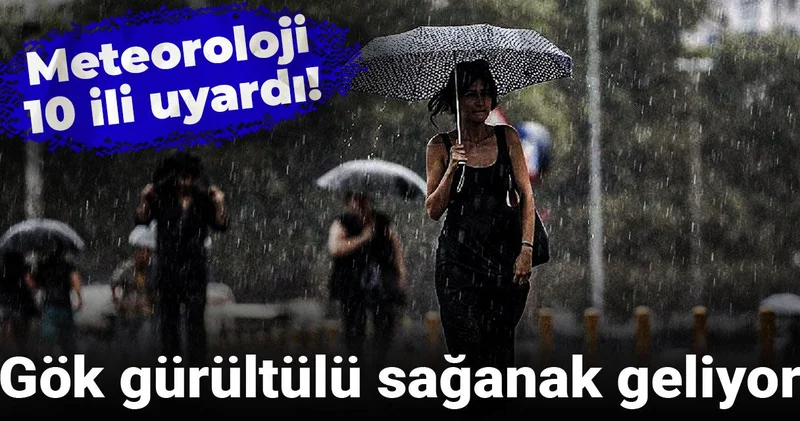 Meteoroloji 10 ili uyardı: Gök gürültülü sağanak geliyor