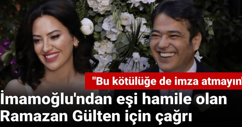 İmamoğlu ndan eşi hamile olan Ramazan Gülten için çağrı: Bu kötülüğe de imza atmayın