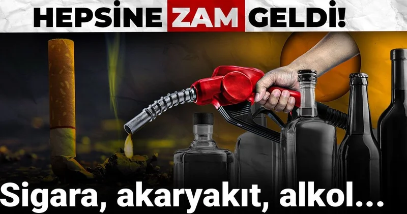Hepsine zam geldi: Sigara, akaryakıt, alkol...
