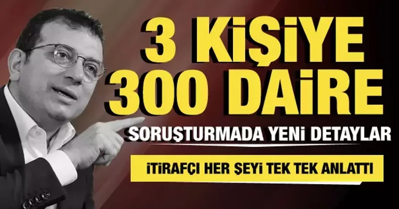 İBB ye yönelik yolsuzluk soruşturmasında yeni detay: Yanında çalışanlara 300 daire!