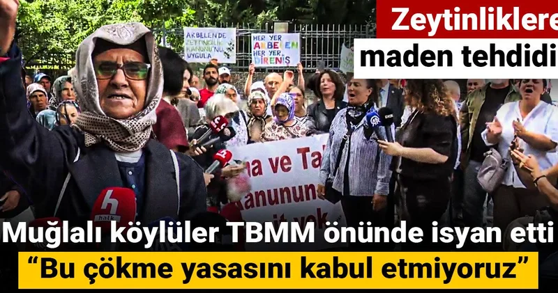Zeytinliklere maden tehdidi! Muğlalı köylüler TBMM önünde isyan etti: Bu çökme yasasını kabul etmiyoruz