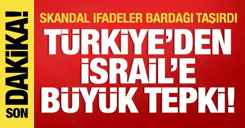 Türkiye den İsrail e büyük tepki! Bakanlıktan açıklama