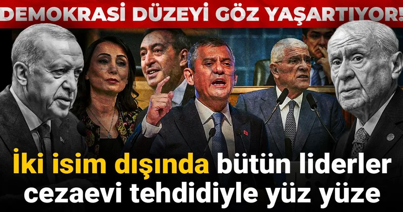 İki isim dışında bütün liderler cezaevi tehdidiyle yüz yüze! Demokrasi düzeyi göz yaşartıyor
