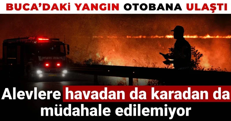 Buca’daki yangın otobana ulaştı… Alevlere havadan da karadan da müdahale edilemiyor