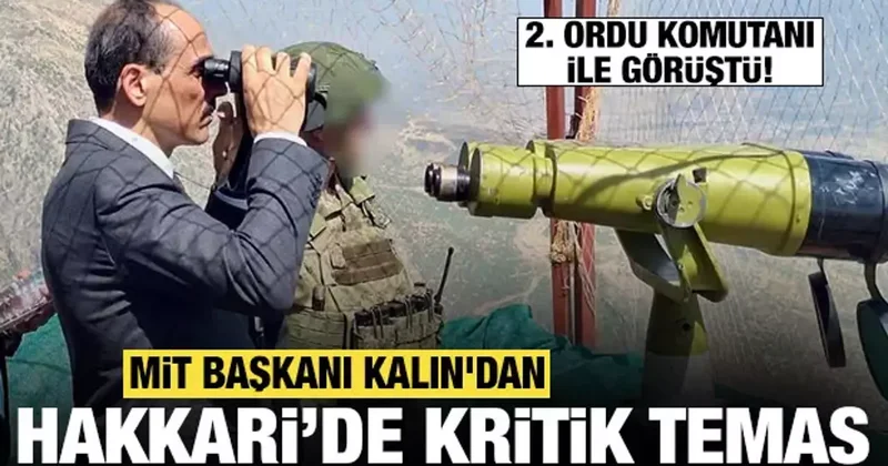 MİT Başkanı İbrahim Kalın, Hakkari de temaslarda bulundu!