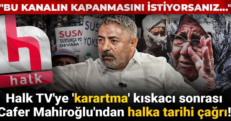 Halk TV ye karartma kıskacı sonrası Cafer Mahiroğlu ndan halka tarihi çağrı! Bu kanalın kapanmasını istiyorsanız...
