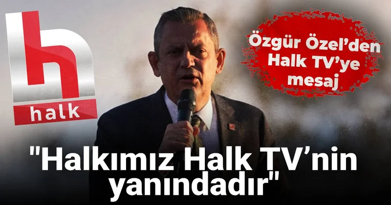 SON DAKİKA! Özgür Özel’den Halk TV’ye mesaj: Halkımız Halk TV’nin yanındadır