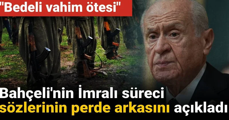 Bahçeli nin İmralı süreci sözlerinin perde arkasını açıkladı: Bedeli vahim ötesi