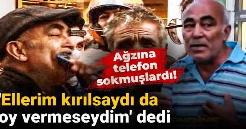 Ağzına telefon sokmuşlardı: Ellerim kırılsaydı da oy vermeseydim dedi