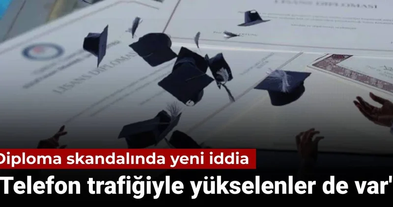 Diploma skandalında yeni perde: Telefon trafiğiyle yükselenler de var