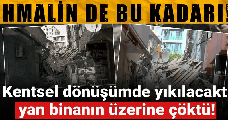 İhmalin de bu kadarı! Kentsel dönüşümde yıkılacaktı, yan binanın üzerine çöktü!