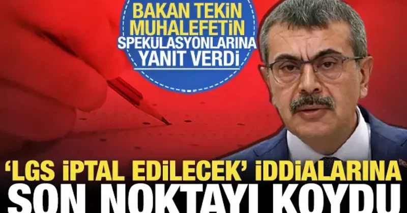 Bakan Tekin den LGS açıklaması: Sınav iptal edilecek iddialarına yanıt verdi!