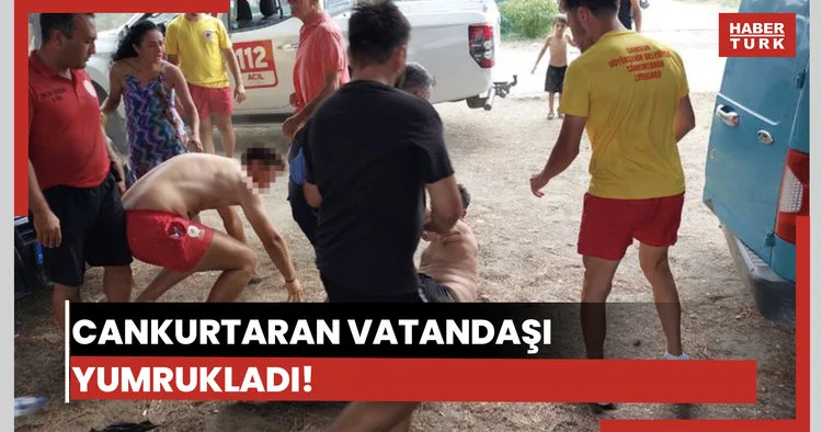 Pes! Cankurtaran vatandaşı yumrukladı