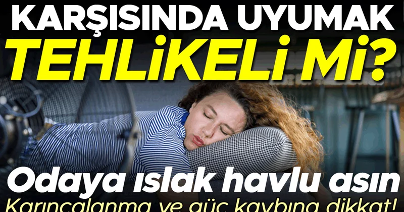 Vantilatör ya da klima karşısında uyumak hasta eder mi?