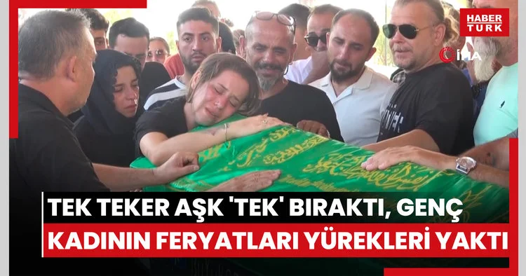 Tek teker aşk tek bıraktı, genç kadının feryatları yürekleri yaktı