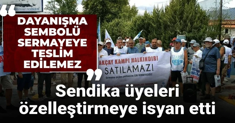 Sendika üyeleri özelleştirmeye isyan etti: Dayanışma sembolü sermayeye teslim edilemez