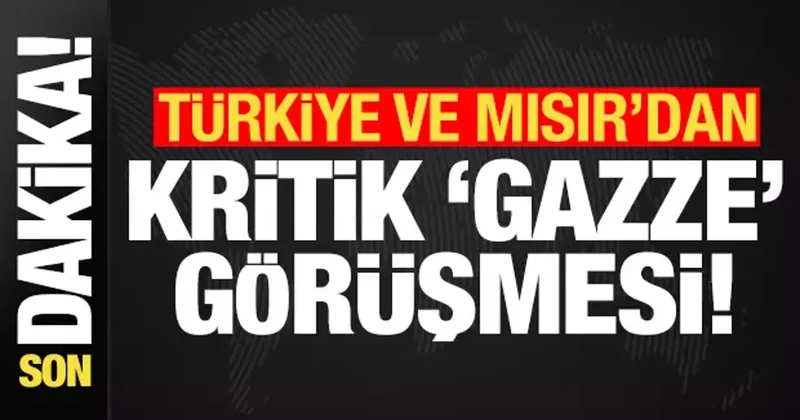 Son dakika: Türkiye ve Mısır dan kritik Gazze görüşmesi!