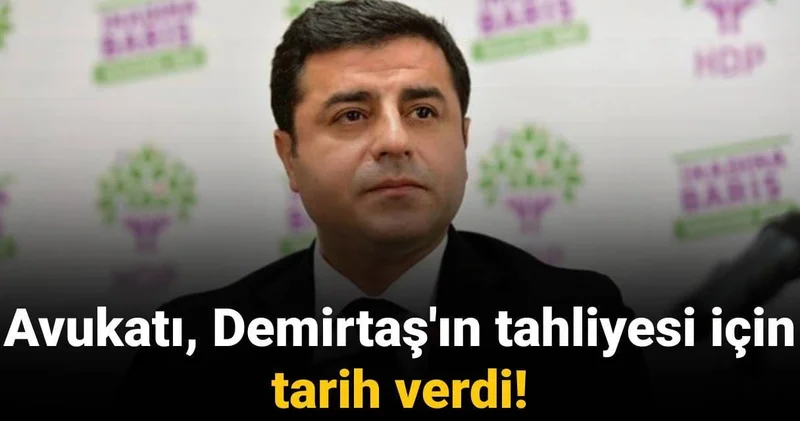 Avukatı, Selahattin Demirtaş ın tahliyesi için tarih verdi!